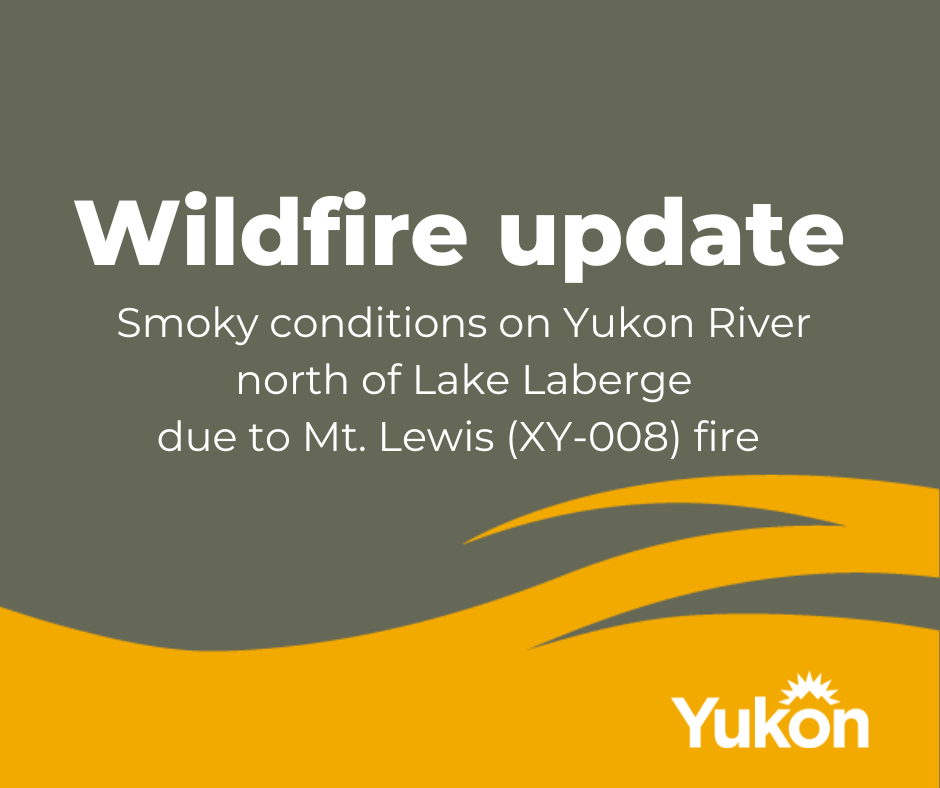 A grey and yellow graphic reading Smoky conditions on Yukon River north of Lake Laberge due to Mt. Lewis (XY-008) fire, with a Yukon government logo